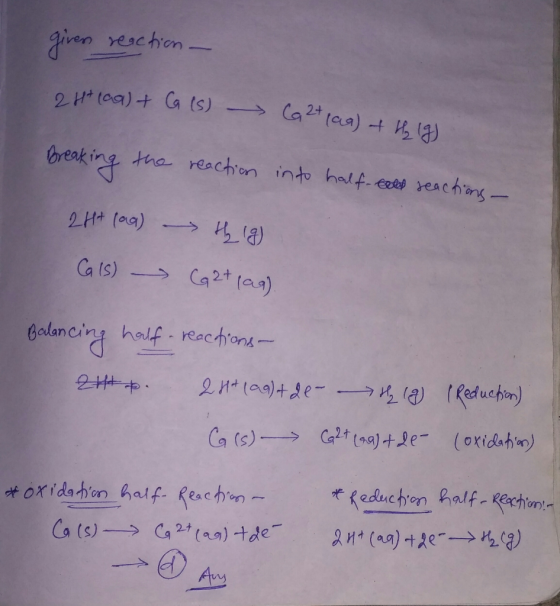 given reaction - eht (aa) + C (s) Ca 2+ (aq) + 6 lg) Breaking the reaction into half-cell reactions - 2H+ (aq) - the 19) Cals