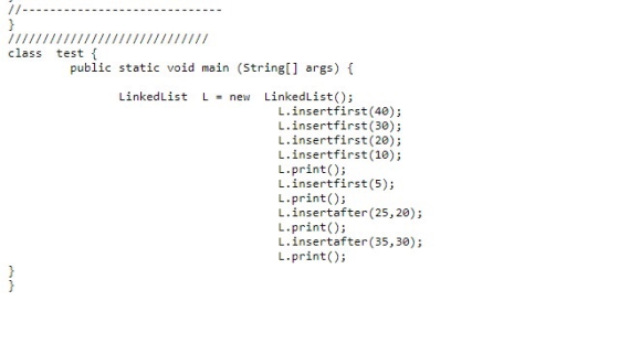 } mmmmmm class test { public static void main (String[] args) { LinkedList L = new LinkedList(); L.insertfirst(40); L.insertf