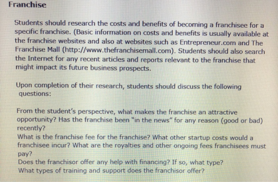 Franchise Students should research the costs and benefits of becoming a franchisee for a specific franchise. (Basic informati