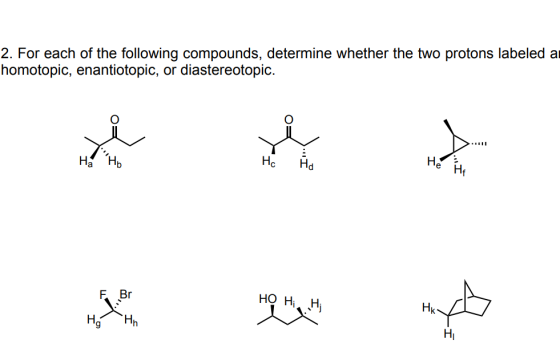 2. For each of the following compounds, determine whether the two protons labeled ai homotopic, enantiotopic, or diastereotop