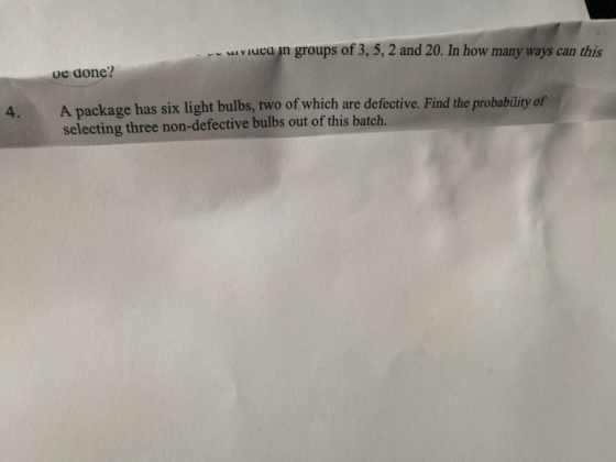 uivi ed in groups of 3, 5, 2 and 20. In how many ways can this oe done? 4. A package has six light bulbs, two of which are de