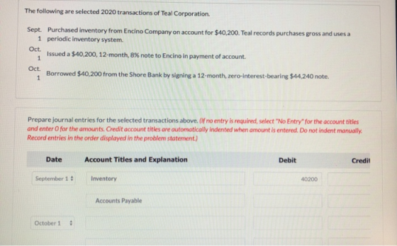 The following are selected 2020 transactions of Teal Corporation. Sept. Purchased inventory from Encino Company on account fo