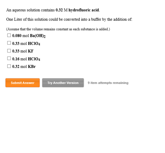 An aqueous solution contains 0.32 M hydrofluoric acid. One Liter of this solution could be converted into a buffer by the add