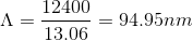 \Lambda = \frac{12400}{13.06} = 94.95nm