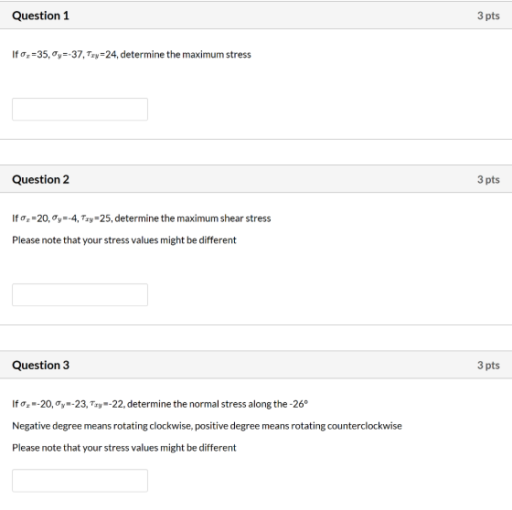 Question 1 3 pts If 0.2=35,0y=-37, Tay=24, determine the maximum stress Question 2 3 pts If or=20, y=-4, Try=25, determine th