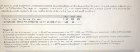 On June 15, 2021, Sanderson Construction entered into a long-term construction contract to build a baseball stadium in Washin