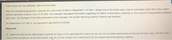 Depreciation by Two Methods; Sale of Fixed Asset New tire retreading equipment, acquired at a cost of $110,000 on September 1