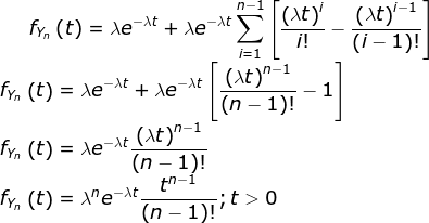 f_{Y_n} \left ( t \right)=\lambda e^{-\lambda t}+\lambda e^{-\lambda t} \sum_{i=1}^{n-1}\left [ \frac{\left (\lambda t \right ) ^{i}}{i!} -\frac{\left (\lambda t \right ) ^{i-1}}{\left ( i-1 \right )!} \right ]\\ f_{Y_n} \left ( t \right)=\lambda e^{-\lambda t}+\lambda e^{-\lambda t} \left [ \frac{\left (\lambda t \right ) ^{n-1}}{\left ( n-1 \right )!} -1 \right ]\\ f_{Y_n} \left ( t \right)=\lambda e^{-\lambda t} \frac{\left (\lambda t \right ) ^{n-1}}{\left ( n-1 \right )!} \\ f_{Y_n} \left ( t \right)=\lambda ^ne^{-\lambda t} \frac{t ^{n-1}}{\left ( n-1 \right )!} ;t>0