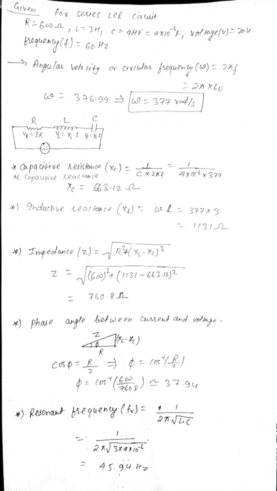 Given for series LCR circuit R=66-2, L=3H, C=AHF = 4x10*f, vof rage(u) = 200 frequency (4) = 60 HZ. Angulas Velocity or circu