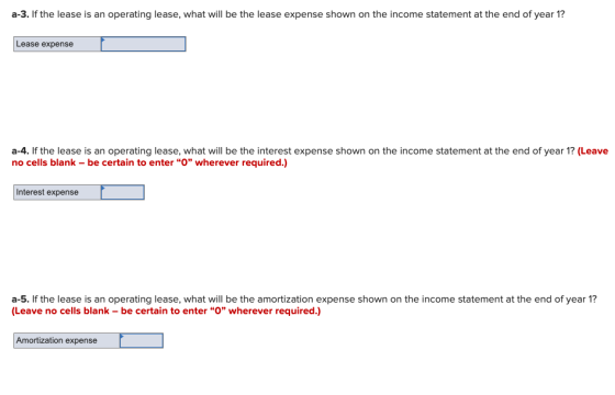 a-3. If the lease is an operating lease, what will be the lease expense shown on the income statement at the end of year 1? L