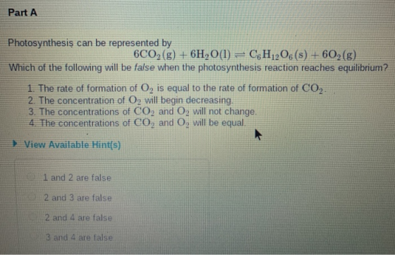 Part A Photosynthesis can be represented by 6C02(g) + 6H2O(l) = C&H 206(s) + 602(g) Which of the following will be false when