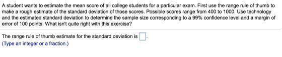 A student wants to estimate the mean score of all college students for a particular exam. First use the range rule of thumb t