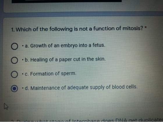 1. Which of the following is not a function of mitosis? .a. Growth of an embryo into a fetus. O .b. Healing of a paper cut in