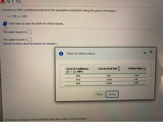 9.1.15 Construct a 99% confidence interval of the population proportion using the given information. x = 125, n = 250 Click h