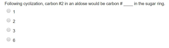 Following cyclization, carbon #2 in an aldose would be carbon # in the sugar ring.