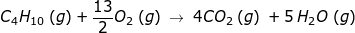 C4H10 (g) + 302 (9) — 4C02 (9) +5H20 (9)
