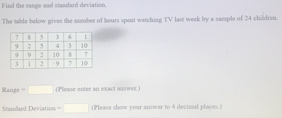 Find the range and standard deviation. The table below gives the number of hours spent watching TV last week by a sample of 2