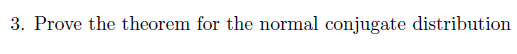 3. Prove the theorem for t he normal conjugate distributi on
