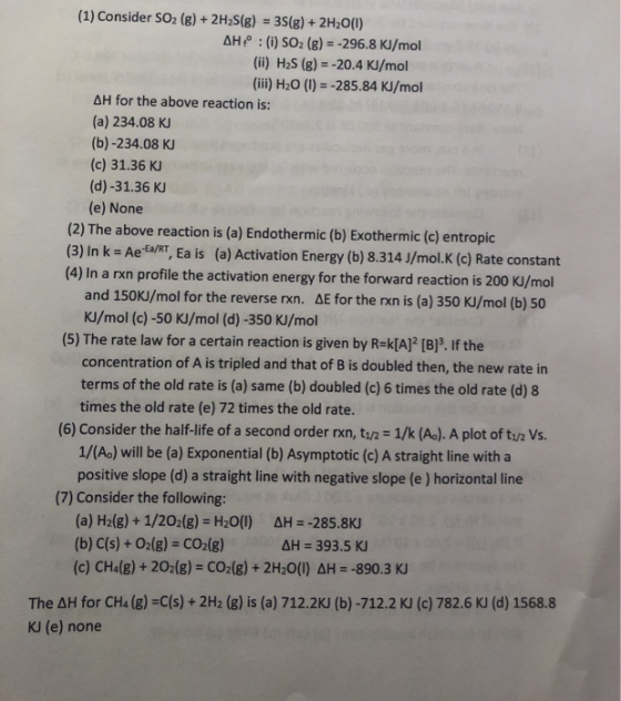 (1) Consider SO2 (g) + 2H2S(g) = 3(g) + 2H2O(1) AH : (i) SO2 (g) = -296.8 KJ/mol (ii) H2S (g) = -20.4 KJ/mol (iii) H20 (1) =
