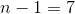 n-1=7