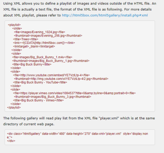 Using XML allows you to define a playlist of images and videos outside of the HTML file. An XML file is actually a text file,