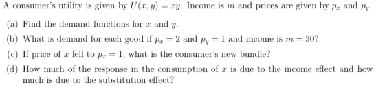 A consumers utility is given by U (,y) = ry. Income is m and prices are given by pa and Py. (aFind the demand functions for