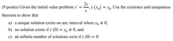 2y (9 points) Given the initial value problem y => y (xo) = yo. Use the existence and uniqueness theorem to show that a) a u