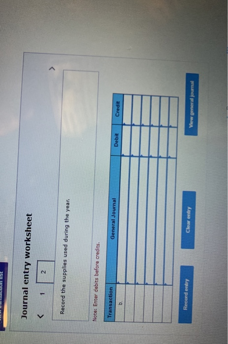 Journal entry worksheet < 1 2 Record the supplies used during the year. Note: Enter debits before credits. Transaction Genera