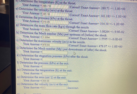 mine the temperature (K) at the throat. Your Answer=289.711 Correct! Exact Answer=289.71 +/- 1.0E+00 e) Determine the velocit