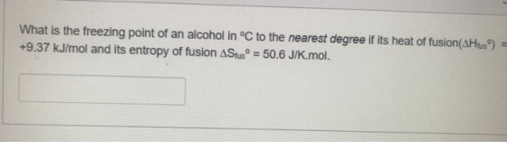 What is the freezing point of an alcohol in °C to the nearest degree if its heat of fusion(AHlusº) +9.37 kJ/mol and its entro