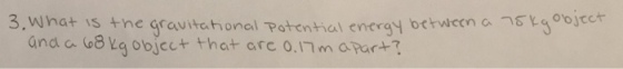 3, What is the gravita honal Potential energy between a ㄱstg objcct and a o8 ig object that arc 0.17m apar+7