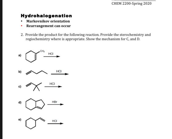 CHEM 2200-Spring 2020 Hydrohalogenation • Markovnikov orientation • Rearrangement can occur 2. Provide the product for the 2.