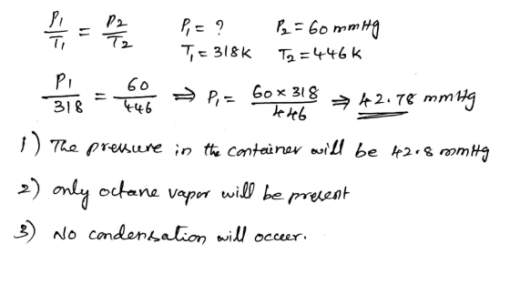 P,=? T= 318k P₂ = 60 mmHg T2=4466 co a Pia Gox 318 = 42.78 mming de 46 pressure in the container will be 4208 mmity 2) only o
