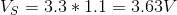 Vs = 3.3 * 1.1 = 3.631