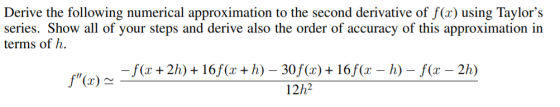 Derive the following numerical approximation to the second derivative of f(x) using Taylors series. Show all of your steps a