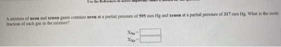 Use the References to access impor A mixture of neon and xenon gases contains neon at a partial pressure of 595 mm Hg and xen