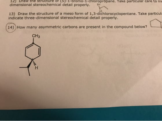 12) aw the Structure (S)-1-bromo-1-chloropropane. Take particular care to inc dimensional stereochemical detail properly. 13)
