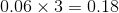 0.06\times 3=0.18