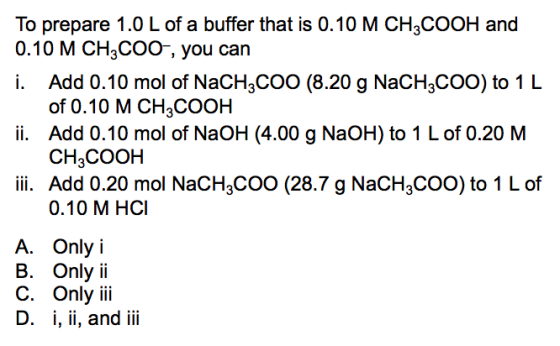 To prepare 1.0 L of a buffer that is 0.10 M CH3COOH and 0.10 M CH3COo, you can i. Add 0.10 mol of NaCH3COO (8.20 g NaCH3COO)