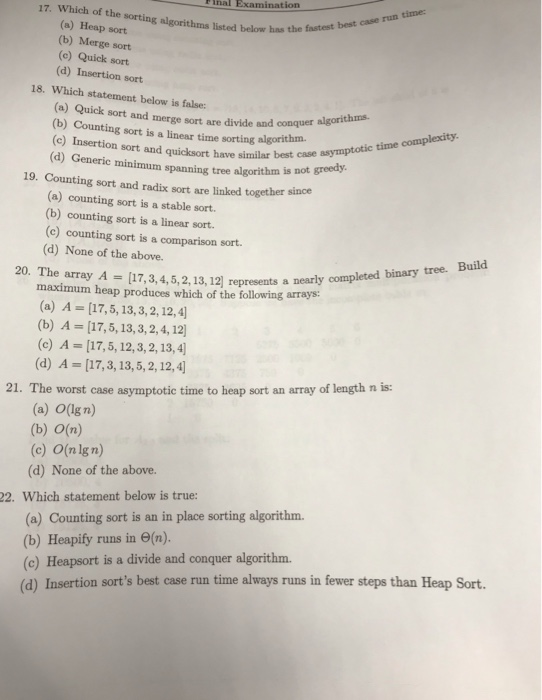Inal Examination 17. Which of the sorting algorithms listed below has the time fastest best case run (a) Heap sort (b) Merge