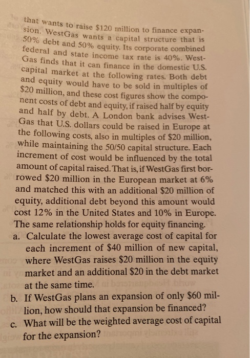 sion. WestGas wants a capital wants to raise $120 million to finance expan- estGas wants a capital structure that is 50% debt