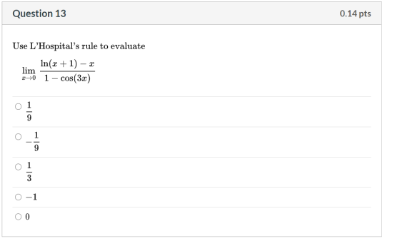 Question 13 0.14 pts Use LHospitals rule to evaluate In(x + 1) – lim 1 cos(3x) 20 1 9 1 0 On 1 3 O -1 0