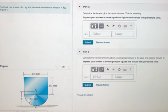 Part A he block has a mass of 4 kg and the semicylinder has a mass of 4 kg Figure 1) Determine the location V of the center o