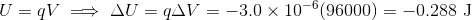 U=qV\implies \Delta U=q\Delta V=-3.0\times 10^{-6}(96000)=-0.288\text{ J}