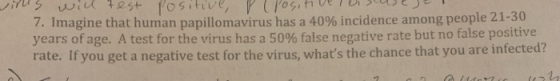 willy will test positive, Pllositi betuistuse sal 7. Imagine that human papillomavirus has a 40% incidence among people 21-30