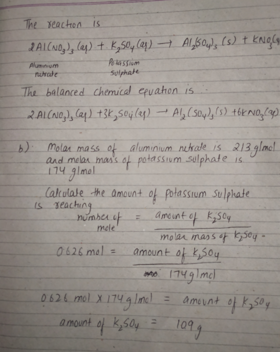 The yeachon is PotasSium sulphate Aluminium The balanced chemical epuahon is )molar mass of aluminium nikade is 213 glmcl and melas mass ot potassum Sulphate is Calculate the amount of potassium Sulphate mele molar mass of tseq 0626 mal amount oj k,sog amount 얀 ksay .-_- 109.