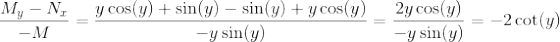 \frac{M_y-N_x}{-M}=\frac{y\cos(y)+\sin(y)-\sin(y)+y\cos(y)}{-y\sin(y)}=\frac{2y\cos(y)}{-y\sin(y)}=-2\cot(y)