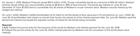 On January 1, 2018, Madison Products issued $41.5 million of 6%, 10-year convertible bonds at a net price of $42.45 million.