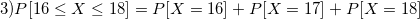 3)P[16 < X < 18] = P[X = 16] + P[X = 17] +P[X = 18]
