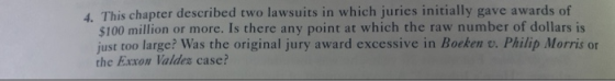 4. This chapter described two lawsuits in which juries initially gave awards of $100 million or more. Is there any point at w